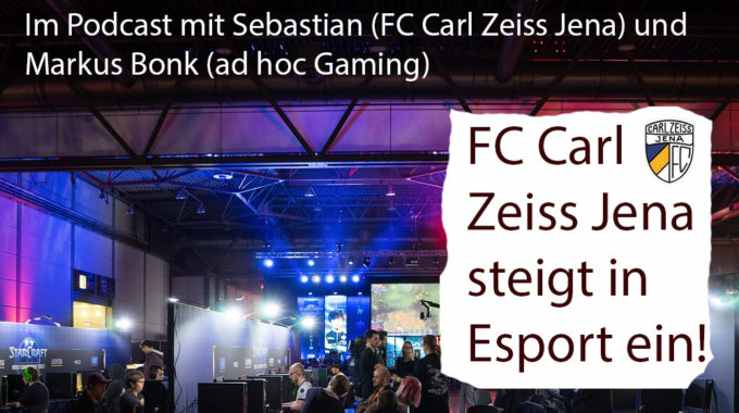 FC Carl Zeiss Jena steigt in Esport ein – alle Fakten im Gespräch mit den Verantwortlichen #091