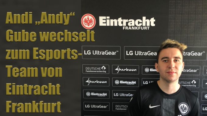 Andi “Andy” Gube wechselt in neuer Rolle zum Esports-Team von Eintracht Frankfurt #098